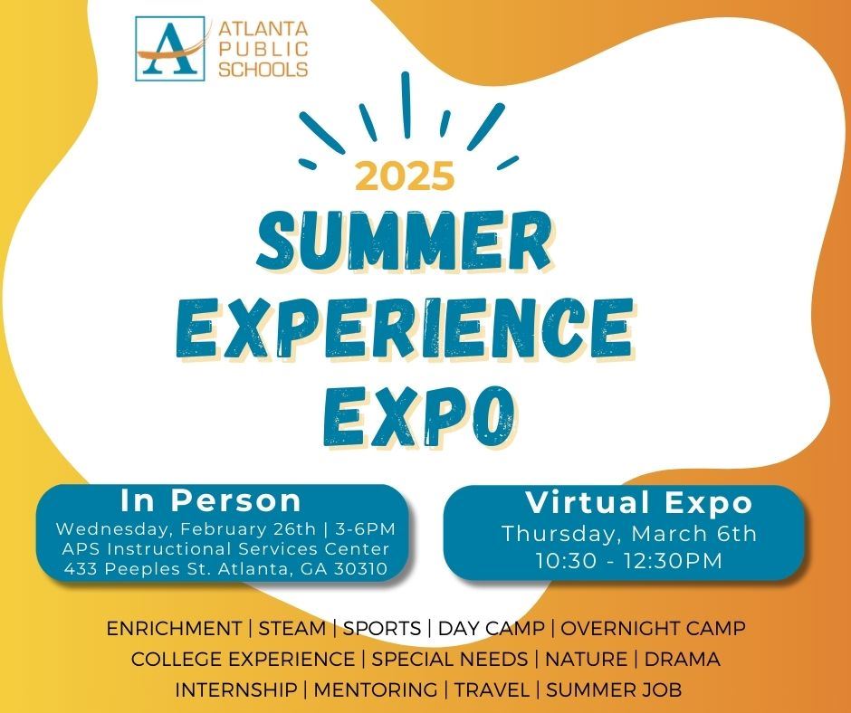 2025 Summer Experience Expo Wednesday, February 26, 3-6 pm, at the Instructional Services Center 433 Peeples Stree.